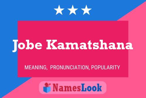 Jobe Kamatshana Name Poster