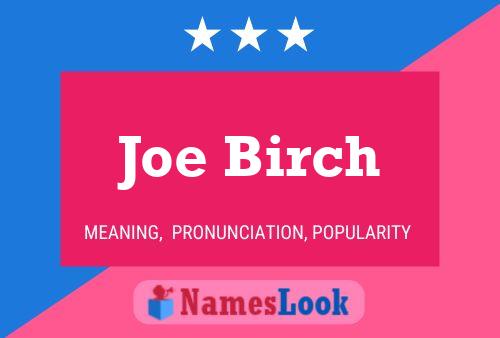 Joe Birch Name Poster