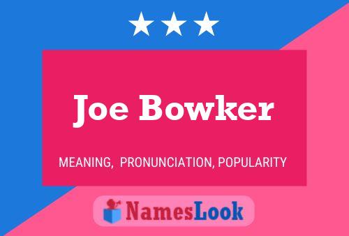 Joe Bowker Name Poster