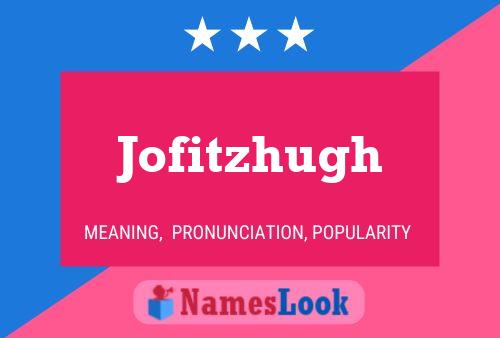 Jofitzhugh Name Poster