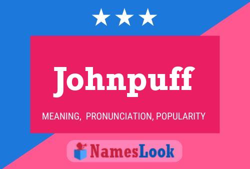 Johnpuff Name Poster