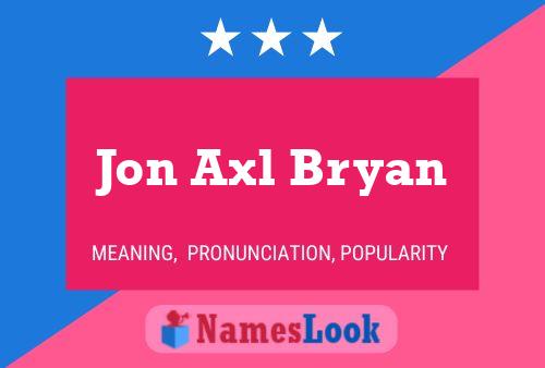 Jon Axl Bryan Name Poster