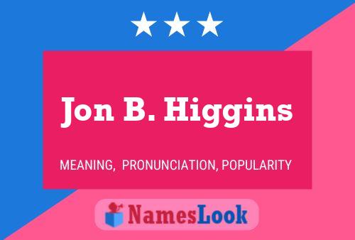 Jon B. Higgins Name Poster