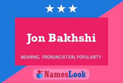 Jon Bakhshi Name Poster