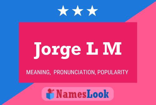 Jorge L M Name Poster