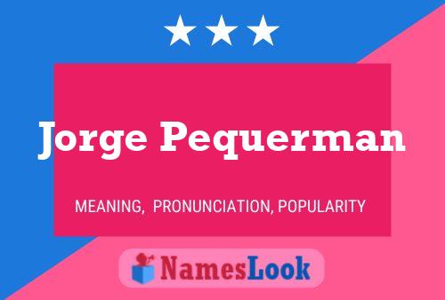 Jorge Pequerman Name Poster