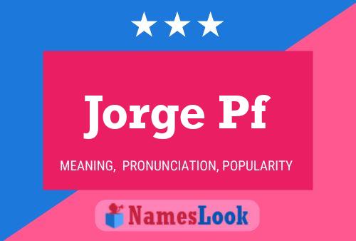 Jorge Pf Name Poster