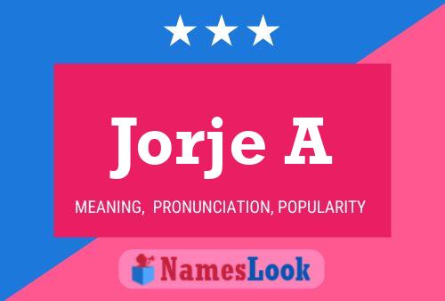 Jorje A Name Poster