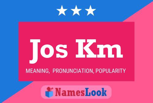 Jos Km Name Poster