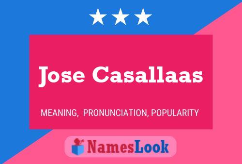 Jose Casallaas Name Poster