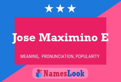 Jose Maximino E Name Poster