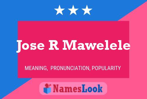 Jose R Mawelele Name Poster