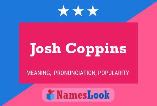 Josh Coppins Name Poster