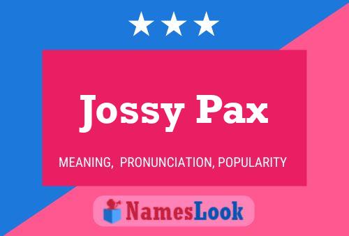 Jossy Pax Name Poster