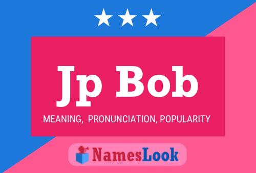 Jp Bob Name Poster