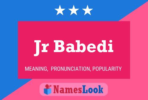 Jr Babedi Name Poster