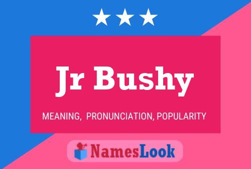 Jr Bushy Name Poster