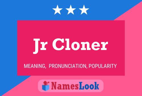 Jr Cloner Name Poster