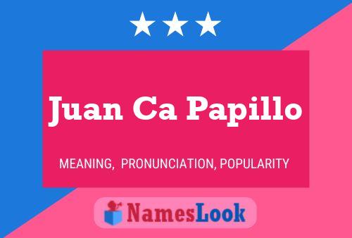 Juan Ca Papillo Name Poster