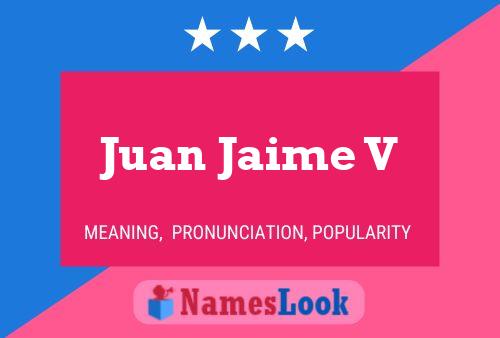 Juan Jaime V Name Poster