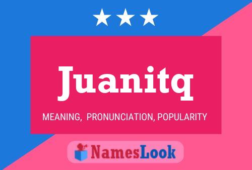 Juanitq Name Poster