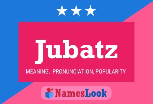 Jubatz Name Poster