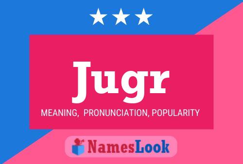 Jugr Name Poster