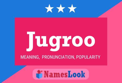 Jugroo Name Poster