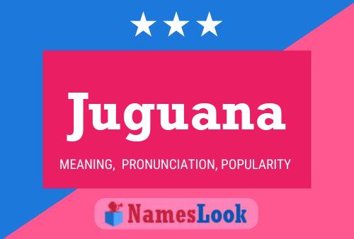 Juguana Name Poster