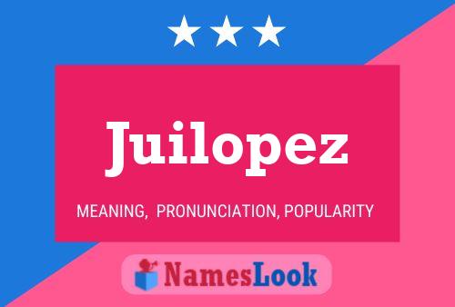 Juilopez Name Poster