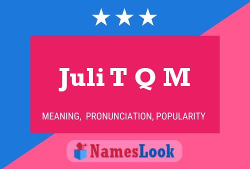 Juli T Q M Name Poster