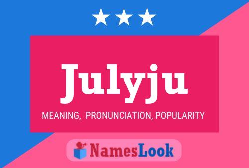 Julyju Name Poster