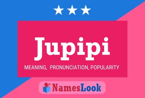 Jupipi Name Poster