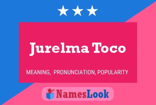 Jurelma Toco Name Poster