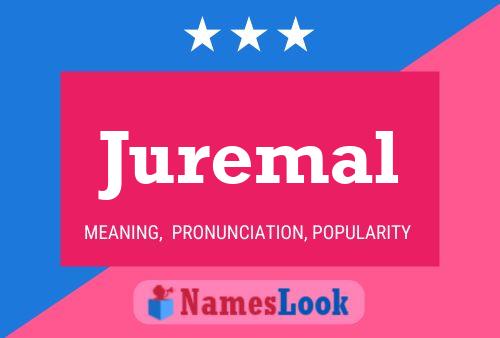 Juremal Name Poster