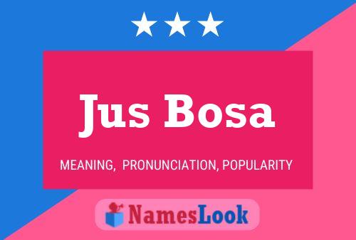 Jus Bosa Name Poster