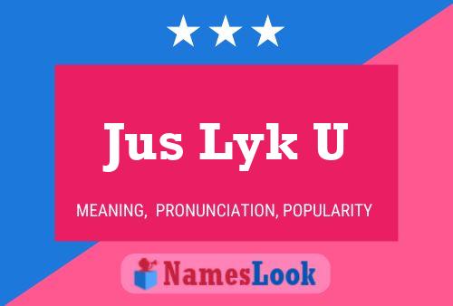 Jus Lyk U Name Poster