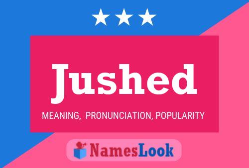 Jushed Name Poster