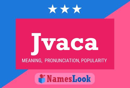 Jvaca Name Poster