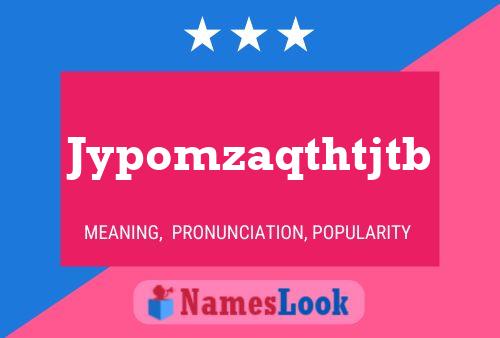 Jypomzaqthtjtb Name Poster