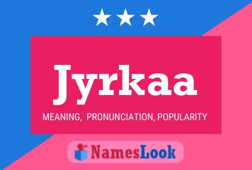 Jyrkaa Name Poster