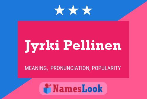 Jyrki Pellinen Name Poster