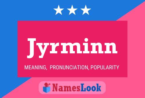 Jyrminn Name Poster