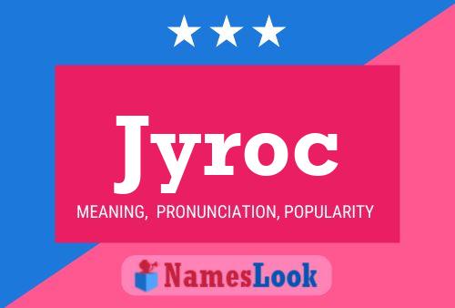 Jyroc Name Poster