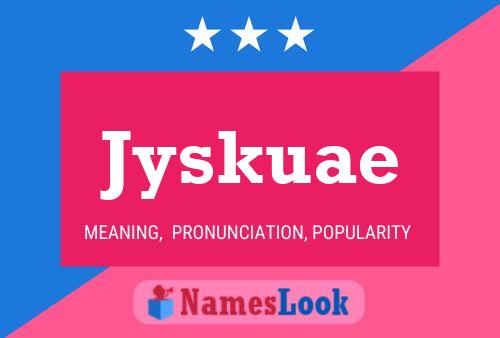 Jyskuae Name Poster