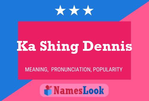 Ka Shing Dennis Name Poster