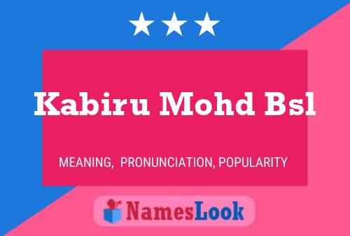 Kabiru Mohd Bsl Name Poster