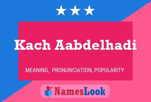 Kach Aabdelhadi Name Poster