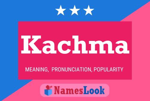 Kachma Name Poster