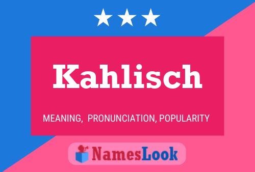 Kahlisch Name Poster